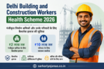 Delhi Building and Construction Workers Health Scheme 2026 providing up to ₹10 lakh cashless health coverage for registered construction workers and their eligible family members.